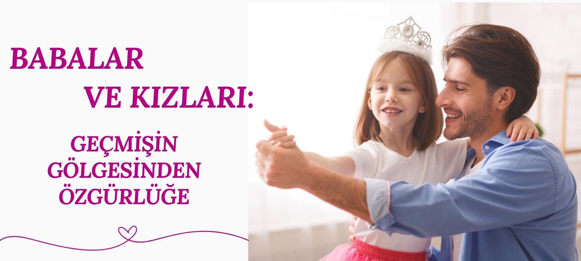 Babalar ve Kızları: Geçmişin Gölgesinden Özgürlüğe Atölyesi Banner