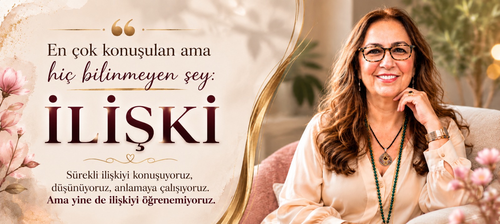 İlişki Okulu Banner. En çok konuşulan ama hiç bilinmeyen şey: İlişki sloganı ve devam metni, sağ tarafta ise Gülgün Yücel yer alıyor. Arka planda soft ve pastel tonlarda çiçek motifleri hakim.